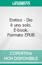Eretico - Dio è uno solo. E-book. Formato EPUB ebook