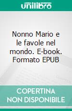 Nonno Mario e le favole nel mondo. E-book. Formato EPUB ebook