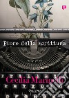 Fiore della scrittura. E-book. Formato EPUB ebook di Cecilia Marinelli