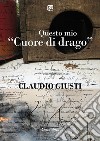 Questo mio 'Cuore di drago'. E-book. Formato EPUB ebook di Claudio Giusti