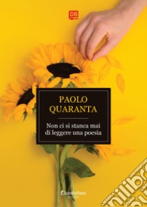 Non ci si stanca mai di leggere una poesia. E-book. Formato EPUB ebook di Paolo Quaranta