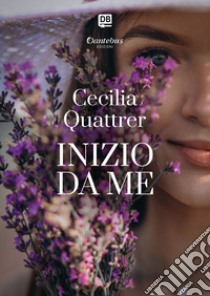 Inizio da me. E-book. Formato EPUB ebook di Cecilia Quattrer