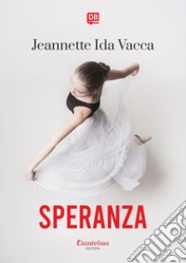 Speranza. E-book. Formato EPUB ebook di Jeannette Ida Vacca