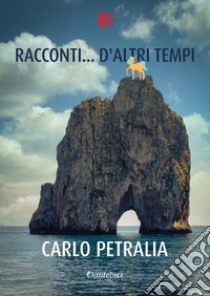 Racconti... d'altri tempi. E-book. Formato EPUB ebook di Carlo Petralia