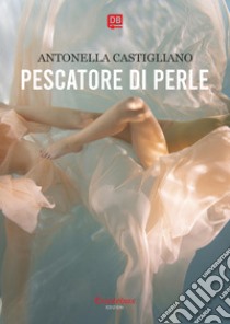 Pescatore di perle. E-book. Formato EPUB ebook di - Antonella Castigliano