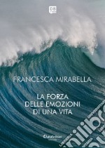 La forza delle emozioni di una vita. E-book. Formato EPUB