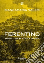 Ferentino sfumature di luce e storia. E-book. Formato EPUB ebook