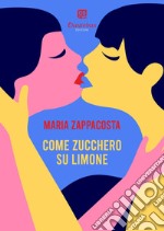 Come zucchero su limone. E-book. Formato EPUB ebook