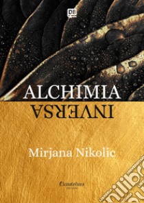 Alchimia inversa. E-book. Formato EPUB ebook di Mirjana Nikolic