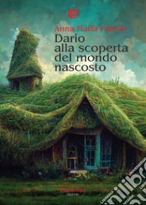 Dario alla scoperta del mondo nascosto. E-book. Formato EPUB ebook di Anna Maria Fabrizi