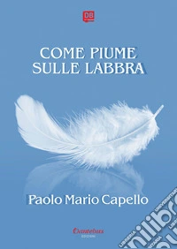 Come piume sulle labbra. E-book. Formato EPUB ebook