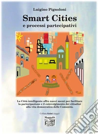 Smart Cities e processi partecipativi: La Città intelligente offre nuovi mezzi per facilitare la partecipazione e il coinvolgimento dei cittadini alla vita democratica delle Comunità.. E-book. Formato EPUB ebook