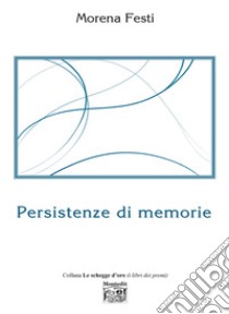 Persistenze di memorie. E-book. Formato EPUB ebook di Morena Festi