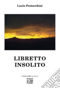 Libretto insolito. E-book. Formato EPUB ebook di Lucio Postacchini