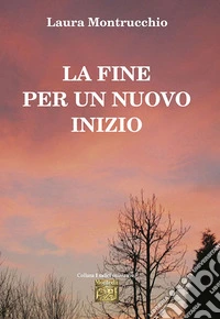 La Fine per un nuovo Inizio. E-book. Formato EPUB ebook