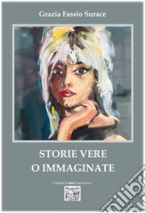 Storie vere o immaginate. E-book. Formato EPUB ebook di Grazia Fassio Surace