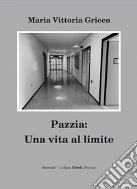 Pazzia: una vita al limite. E-book. Formato EPUB ebook