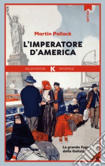 L’imperatore d’America: La grande fuga dalla Galizia. E-book. Formato EPUB ebook di Martin Pollack