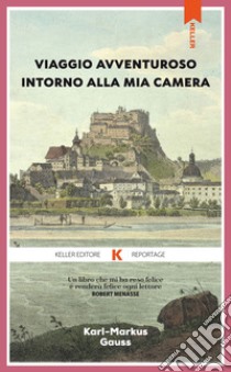 Viaggio avventuroso intorno alla mia camera. E-book. Formato EPUB ebook di Karl-Markus Gauss