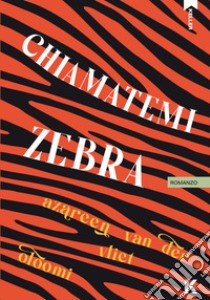 Chiamatemi Zebra. E-book. Formato EPUB ebook di Azareen Van der Vliet Oloomi