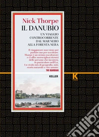 Il Danubio: Un viaggio controcorrente dal Mar Nero alla Foresta nera. E-book. Formato EPUB ebook