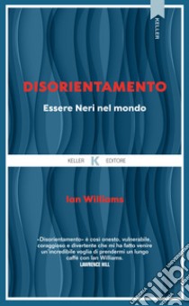 Disorientamento. Essere Neri nel mondo. E-book. Formato EPUB ebook di Ian Williams