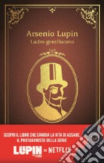 Arsenio Lupin. Ladro gentiluomo: Nuova edizione in occasione della serie Netflix. E-book. Formato EPUB