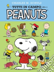 Tutti in campo con i Peanuts. E-book. Formato EPUB ebook di Charles Monroe Schulz