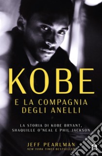 Kobe e la compagnia degli anelli. E-book. Formato EPUB ebook di Jeff Pearlman