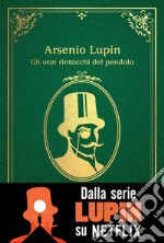 Arsenio Lupin. Gli otto rintocchi del pendolo. E-book. Formato EPUB ebook