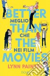 Better Than The Movies. Meglio che nei film. E-book. Formato EPUB ebook di Lynn Painter