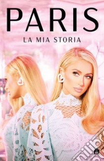 Paris. La mia storia. E-book. Formato EPUB ebook di Paris Hilton