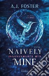 Naively Mine. Ingenuamente mio. E-book. Formato EPUB ebook di A.J. Foster