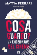 Cosa guardo? Un emozionario del cinema. E-book. Formato EPUB ebook