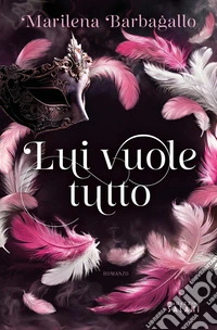 Lui vuole tutto. E-book. Formato EPUB ebook
