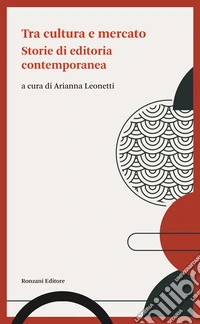 Tra cultura e mercatoStorie di editoria contemporanea. E-book. Formato EPUB ebook