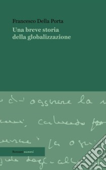 Una breve storia della globalizzazione. E-book. Formato EPUB ebook di Francesco Della Porta