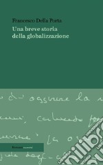 Una breve storia della globalizzazione. E-book. Formato EPUB ebook