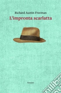 L'impronta scarlatta. E-book. Formato EPUB ebook di Richard Austin Freeman