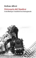 Dizionario del NordestContributi per l’analisi di un immaginario. E-book. Formato EPUB ebook