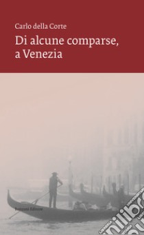 Di alcune comparse, a Venezia. E-book. Formato EPUB ebook di Carlo della Corte