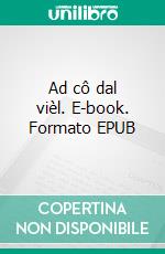 Ad cô dal vièl. E-book. Formato EPUB ebook di Claudio Pasi