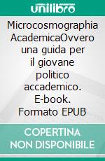 Microcosmographia AcademicaOvvero una guida per il giovane politico accademico. E-book. Formato EPUB