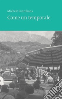 Come un temporale. E-book. Formato EPUB ebook di Michele Santuliana