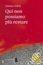 Qui non possiamo più restare. E-book. Formato EPUB