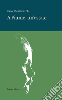A Fiume, un'estate. E-book. Formato EPUB ebook