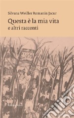 Questa è la mia vitae altri racconti. E-book. Formato EPUB ebook