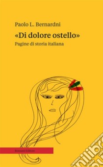 «Di dolore ostello»Pagine di storia italiana. E-book. Formato EPUB ebook di Paolo Bernardini