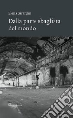 Dalla parte sbagliata del mondo. E-book. Formato EPUB