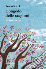 Congedo delle stagioniPrimavera. E-book. Formato EPUB ebook